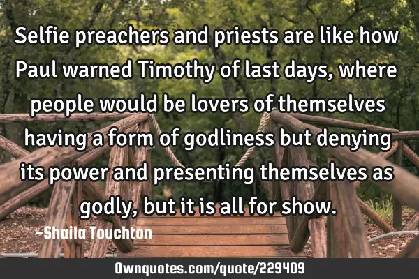 Selfie preachers and priests are like how Paul warned Timothy of last days, where people would be