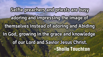 Selfie preachers and priests are busy adoring and impressing the image of themselves instead of