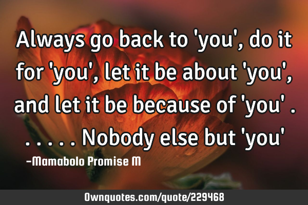 Always go back to 