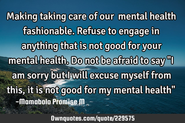 Making taking care of our  mental health fashionable. 

Refuse to engage in anything that is not