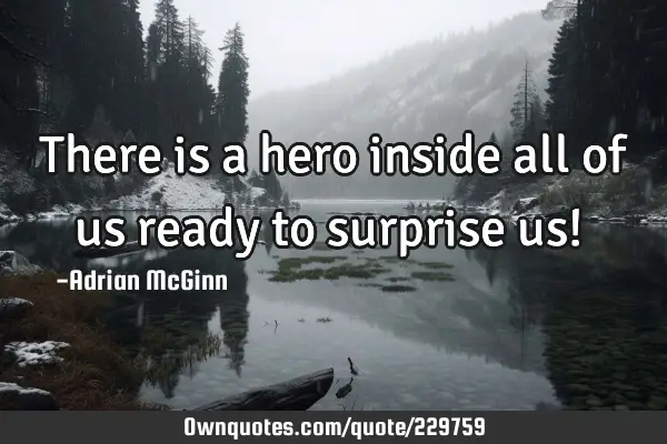 There is a hero inside all of us ready to surprise us! ﻿