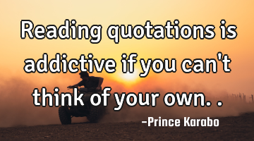 Reading quotations is addictive if you can