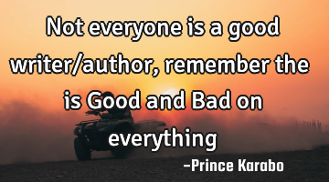 Not everyone is a good writer/author, remember the is Good and Bad on everything