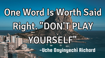 One Word Is Worth Said Right.
"DON