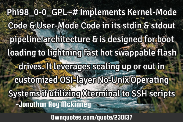 Phi98_0-0_GPL~# Implements Kernel-Mode Code & User-Mode Code in its stdin & stdout pipeline