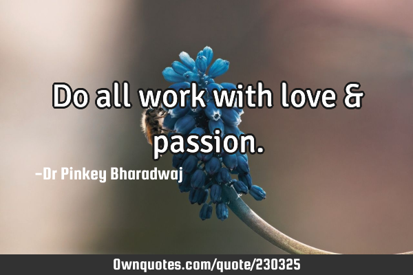 Do all work with love &