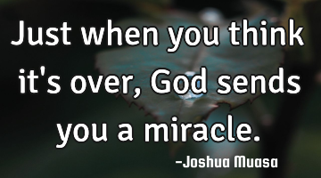 Just when you think it