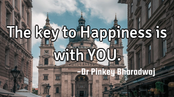 The key to Happiness is with YOU.