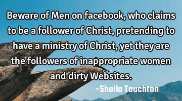 Beware of Men on facebook, who claims to be a follower of Christ, pretending to have a ministry of C