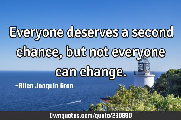 Everyone deserves a second chance, but not everyone can