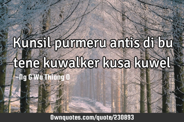 Kunsil purmeru antis di bu tene kuwalker kusa