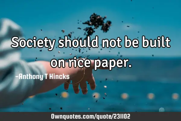 Society should not be built on rice