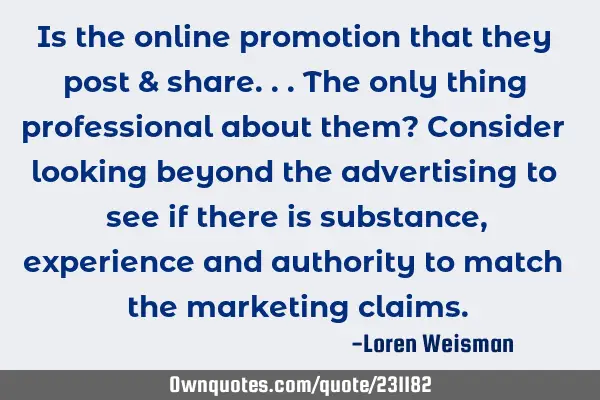 Is the online promotion that they post & share...the only thing professional about them? Consider