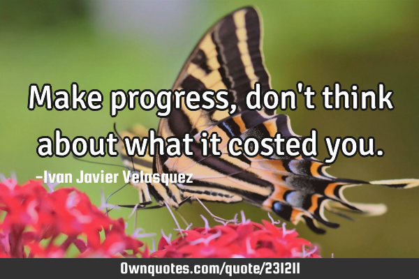 Make progress, don
