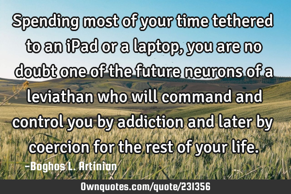 Spending most of your time tethered to an iPad or a laptop, you are no doubt one of the future