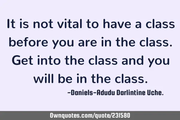 It is not vital to have a class before you are in the class. Get into the class and you will be in