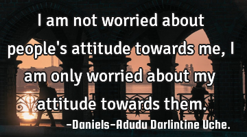 I am not worried about people