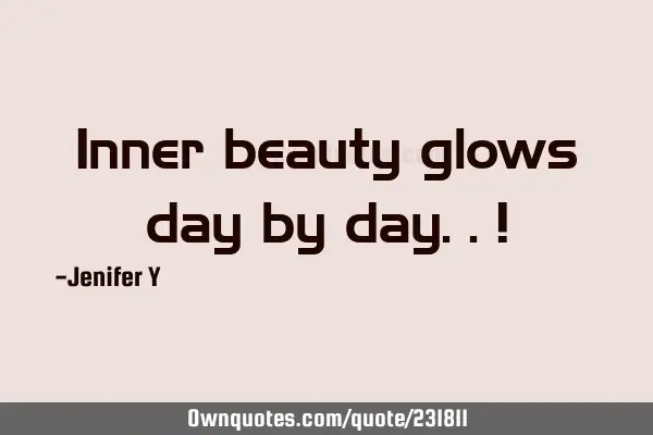 Inner beauty glows day by day..!