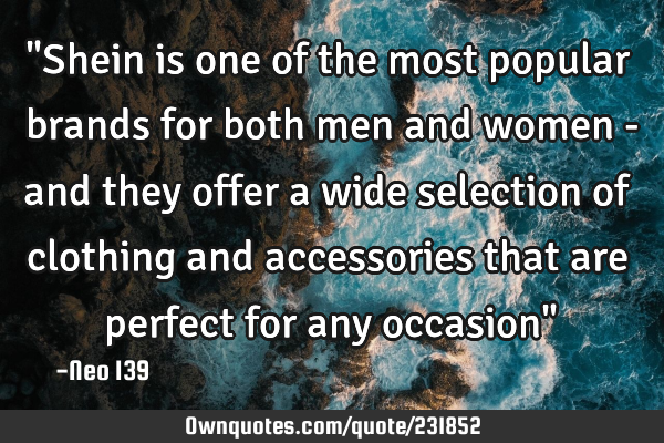 "Shein is one of the most popular brands for both men and women - and they offer a wide selection