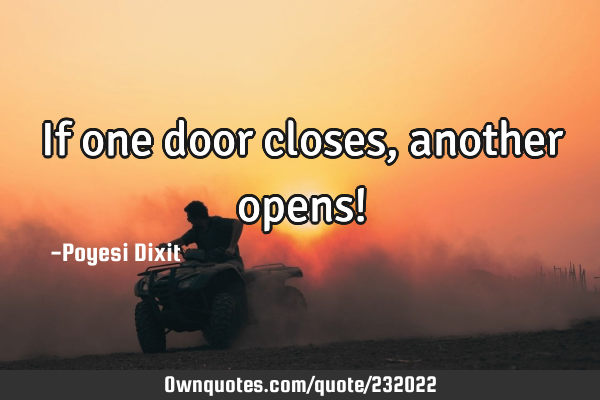 If one door closes, another opens!