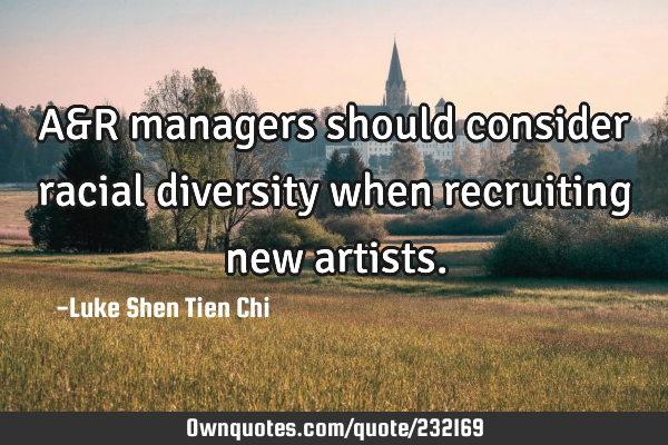 A&R managers should consider racial diversity when recruiting new