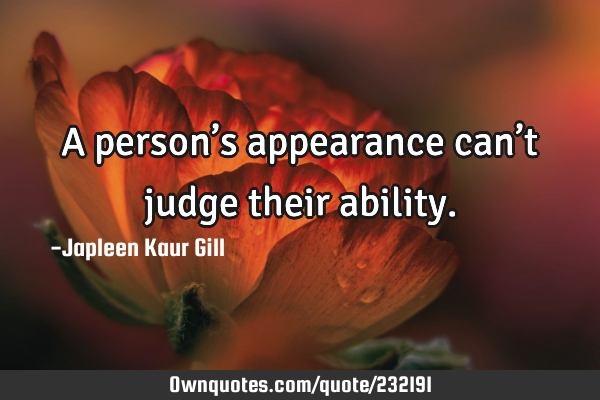 A person’s appearance can’t judge their