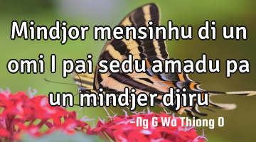 Mindjor mensinhu di un omi I pai sedu amadu pa un mindjer djiru