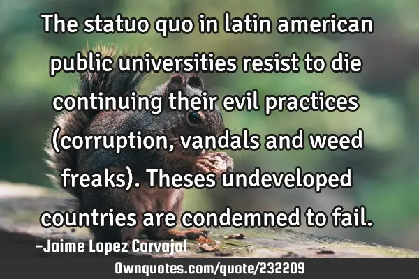 The statuo quo in latin american public universities resist to die continuing their evil practices (