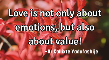 Love is not only about emotions, but also about value!