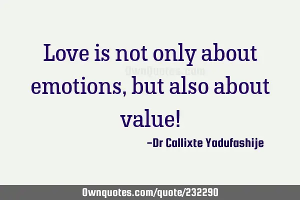 Love is not only about emotions, but also about value!