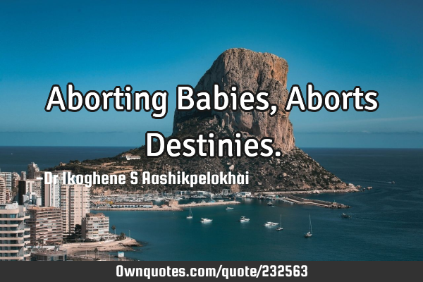 Aborting Babies, 
Aborts D