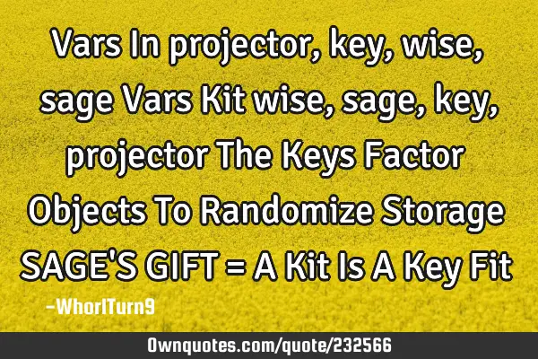 Vars In projector, key, wise, sage

Vars Kit wise, sage, key, projector

The Keys Factor O