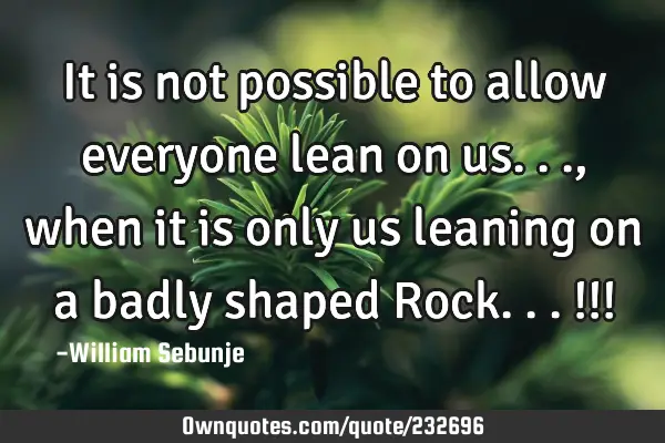 It is not possible to allow everyone lean on us..., when it is only us leaning on a badly shaped R