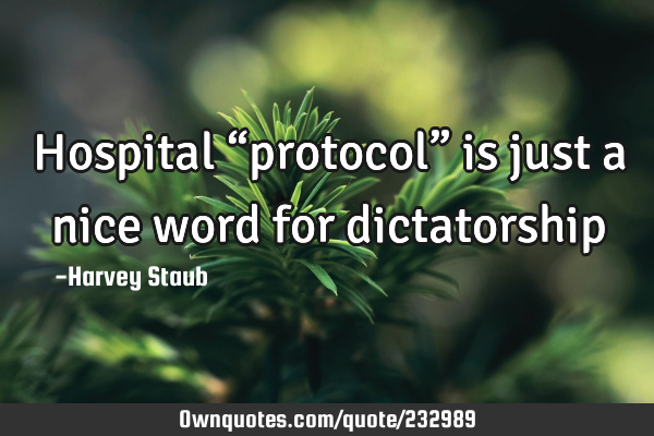 Hospital “protocol” is just a nice word for