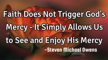 Faith Does Not Trigger God