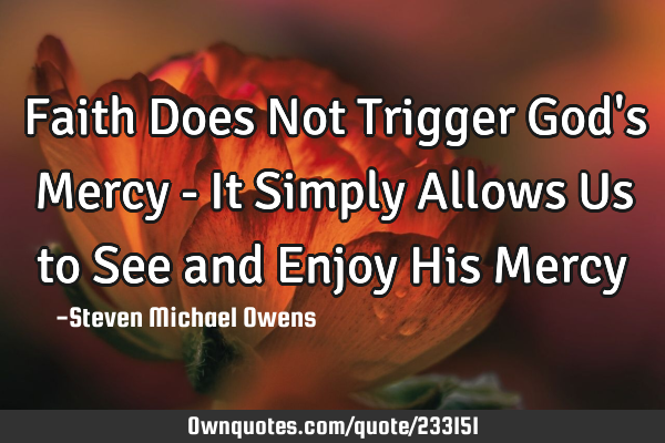 Faith Does Not Trigger God