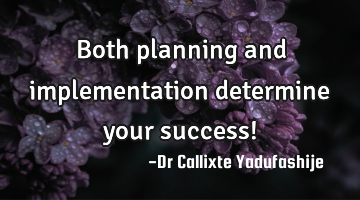 Both planning and implementation determine your success!