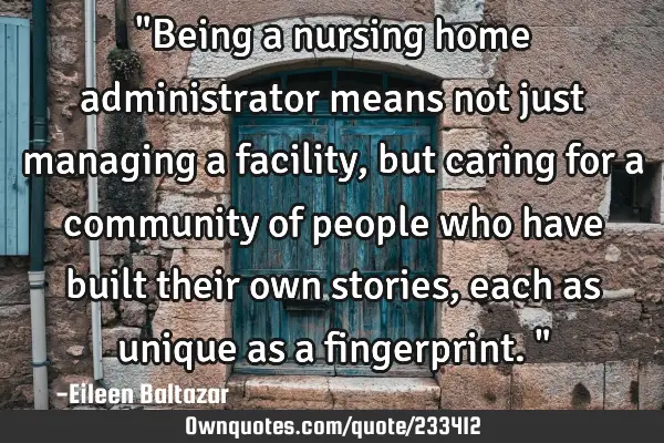 "Being a nursing home administrator means not just managing a facility, but caring for a community