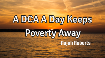A
DCA
A
Day Keeps Poverty Away