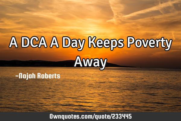A
DCA
A 
Day Keeps Poverty A