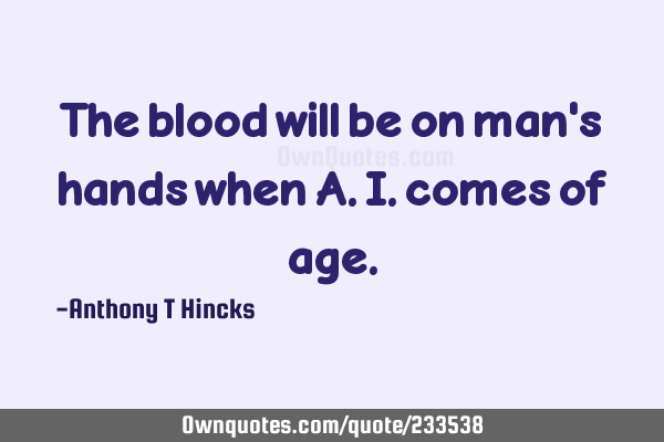 The blood will be on man