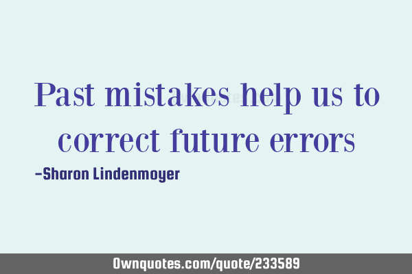Past mistakes help us to correct future