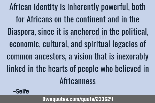 African Identity Is Inherently Powerful, Both For Africans On 