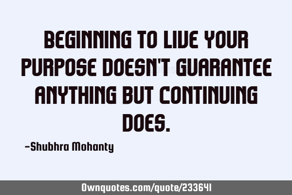 Beginning to live your purpose doesn