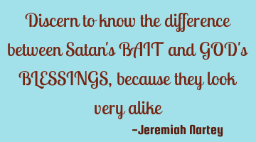 Discern to know the difference between Satan