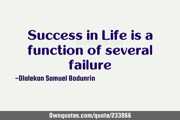 Success in Life is a function of several