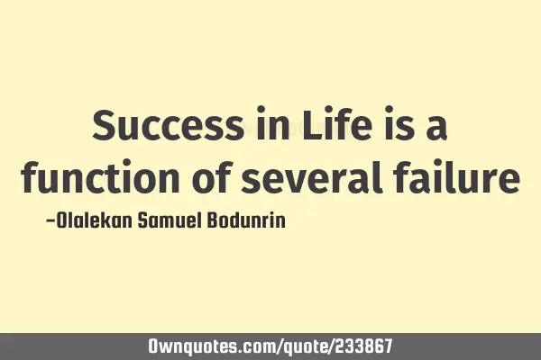 Success in Life is a function of several