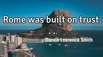 Rome was built on trust...