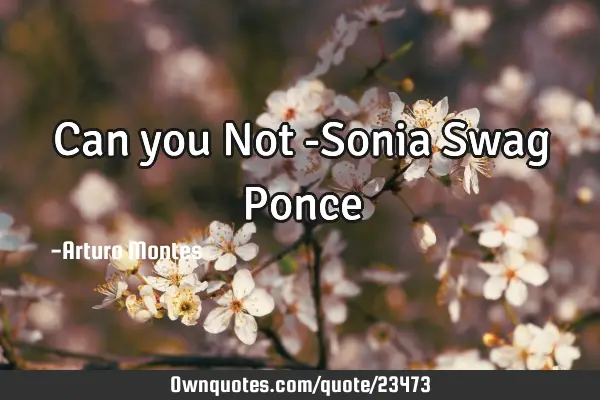 Can you Not -Sonia Swag P