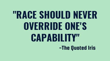 "RACE SHOULD NEVER OVERRIDE ONE